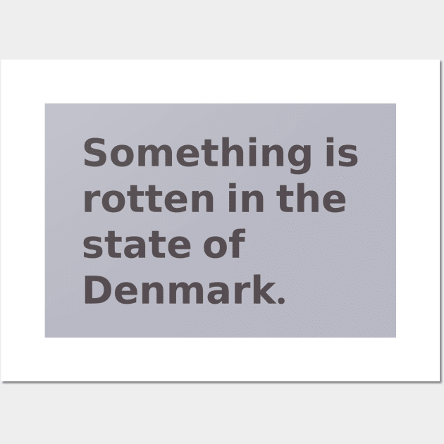 Something is rotten in the state of Denmark Wall Art by Obstinate and Literate